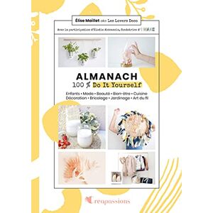Almanach 100 % do it youself : enfants, mode, beaute, bien-etre, cuisine, decoration, bricolage, jar Elise Bautista Maillet CreaPassions