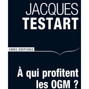 A qui profitent les OGM ? : le tournant de l'affaire Seralini Jacques Testart CNRS Editions