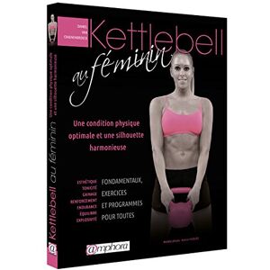 Kettlebell au feminin : une condition physique optimale et une silhouette harmonieuse Daniel Van Craenenbroeck Amphora