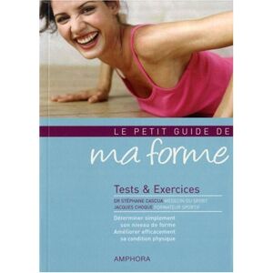 Le petit guide de ma forme : tests & exercices Stephane Cascua, Jacques Choque Amphora