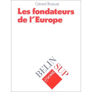 Les fondateurs de l'Europe unie Gerard Bossuat Belin
