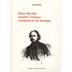 Henri Bertini (1798-1876) : pianiste virtuose et compositeur de musique Pascal Beyls P. Beyls