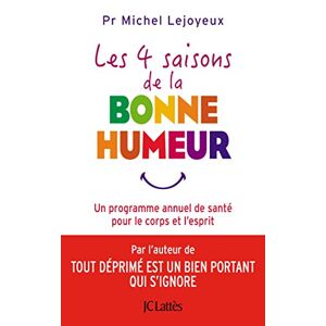 Les 4 saisons de la bonne humeur : un programme annuel de sante pour le corps et l'esprit Michel Lejoyeux Lattes