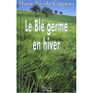 Le ble germe en hiver Marie Nicole Cappeau Ed De Boree