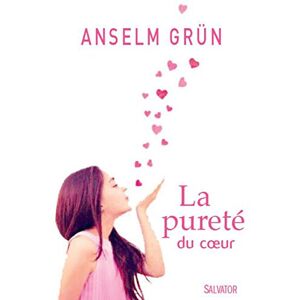 La purete du coeur : la quete de Dieu dans le monachisme ancien Anselm Grün Salvator