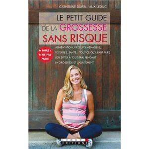 Le petit guide de la grossesse sans risque alimentation produits menagers voyages sante tout Catherine Dupin Alix Leduc Leducs editions