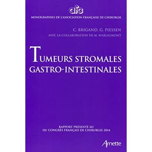 Tumeurs stromales gastro-intestinales : rapport presente au 116e Congres francais de chirurgie 2014 Congres francais de chirurgie (116  2014) Arnette