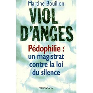 Viol d'anges : pédophilie : un magistrat contre la loi du silence Martine Bouillon Calmann-Lévy - Publicité