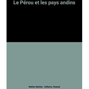 Le Perou : et les pays andins Martine Noblet, Chantal Deltenre-De Bruycker Casterman