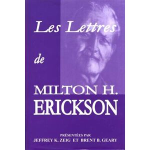 Les lettres de Milton H. Erickson  jeffrey zeig, brent geary, milton erickson, jérôme taillandier Satas