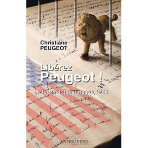 Libérez Peugeot ! : Journal de jeunesse, 1944  christiane peugeot Editions La Bruyère
