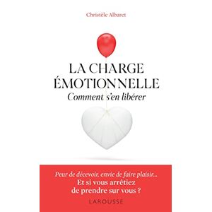La charge emotionnelle : comment s'en liberer Christele Albaret Larousse