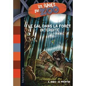 Les evades du zoo. Vol. 6. Le GAL dans la foret interdite Andre Marx, Boris Pfeiffer Bayard Jeunesse