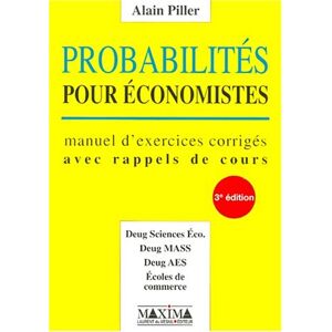 Probabilites pour economistes : manuel d'exercices corriges avec rappels de cours Alain Piller Maxima Laurent du Mesnil