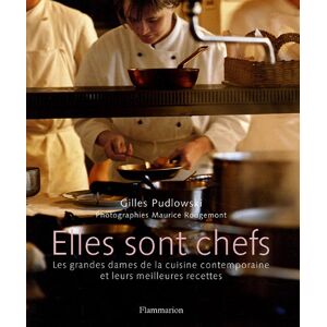 Elles sont chefs : les grandes dames de la cuisine contemporaine et leurs meilleures recettes Gilles Pudlowski, Maurice Rougemont Flammarion