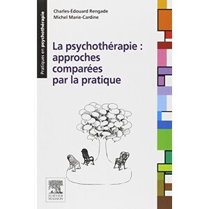 La psychothérapie : approches comparées par la pratique Charles-Edouard Rengade, Michel Marie-Cardine Elsevier Masson