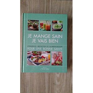 Je mange sain, je vais bien: conseils, recettes et alimentation pour une bonne sante  laurent teillet bruno corman editions du Val de Grace