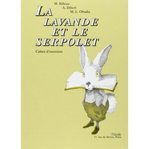 La lavande et le serpolet : cahier d'exercices Monique Billeau, Annie Dibert, Marie-Luce Obadia Ecole