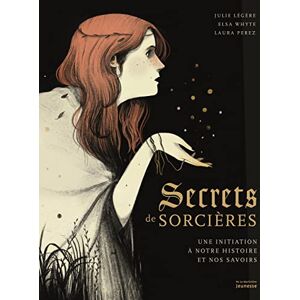 Secrets de sorcieres : une initiation a notre histoire et nos savoirs Julie Legere, Elsa Whyte De La Martiniere Jeunesse