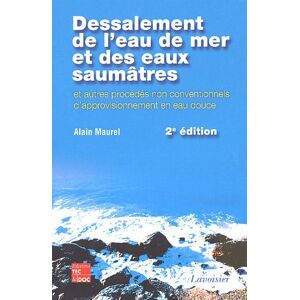 Dessalement de l'eau de mer et des eaux saumatres et autres procedes non conventionnels d'approvisio Alain Maurel Lavoisier-Tec & Doc