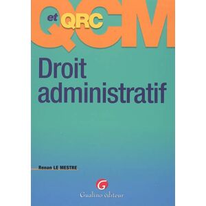 QCM et QRC droit administratif : 236 questions-reponses justifiees sous la forme de QCM et QCR Renan Le Mestre Gualino