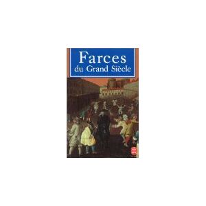 Farces du Grand siecle : de Tabarin a Moliere, farces et petites comedies du XVIIe siecle  Le Livre de poche