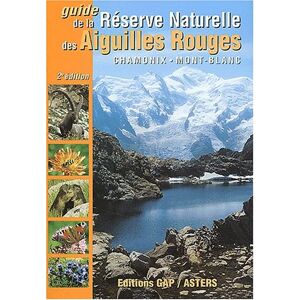 Guide de la reserve naturelle des Aiguilles rouges : decouverte des mille et un secrets de la nature gap (editions) GAP