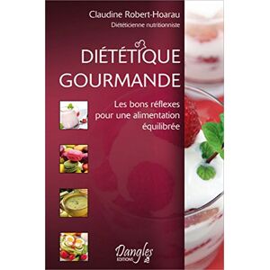 Dietetique gourmande : les bons reflexes pour une alimentation equilibree Claudine Robert-Hoarau Dangles