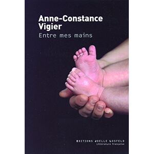 Entre mes mains Anne-Constance Vigier J. Losfeld