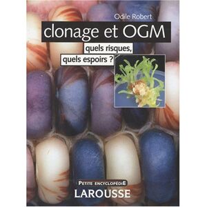 Clonage et OGM : quels risques, quels espoirs ? Odile Robert Larousse