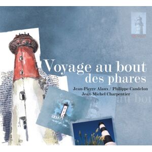 Voyage au bout des phares Jean-Pierre Alaux, Philippe Candelon, Jean-Michel Charpentier Elytis editions