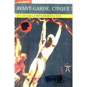 Avant garde, cirque ! : les arts de la piste en révolution guy, jean-michel Autrement - Publicité