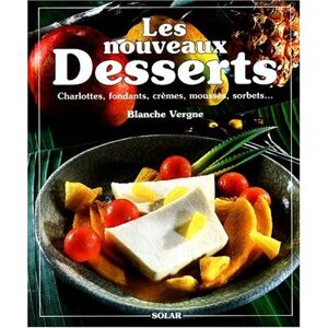 Les nouveaux desserts charlottes fondants cremes mousses sorbets Blanche Vergne Solar