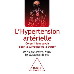 L'hypertension arterielle : ce qu'il faut savoir pour la surveiller et la traiter Guillaume Bobrie, Nicolas Postel-Vinay O. Jacob
