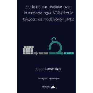 Etude de cas pratique avec la methode agile Scrum et le langage de modelisation UML2 : scientifique, Hayet Lamine Abid Saint-Honore editions