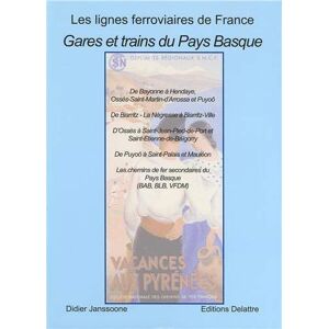 Gares et trains du Pays basque : de Bayonne a Hendaye, Osses-Saint-Martin-d'Arrossa et Puyoô, de Bia Didier Janssoone Ed. Delattre