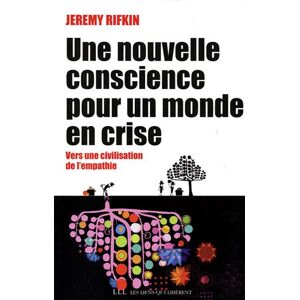 Une nouvelle conscience pour un monde en crise : vers une civilisation de l'empathie Jeremy Rifkin Les Liens qui libèrent - Publicité