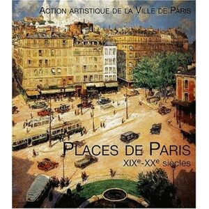 Les places de Paris, XIXe et XXe siecles : catalogue d'exposition, Paris, Mairies du XXe et VIIIe ar  geraldine texier-rideau, michael darin, collectif, bertrand delanoe Action artistique de la Ville de Paris