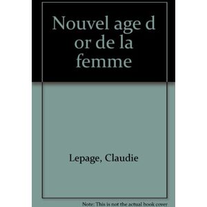 Le nouvel age d'or de la femme : comment elles font pour s'epanouir et rester jeunes Claudie Lepage Ramsay