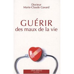 Guerir des maux de la vie Marie-Claude Gavard Alban