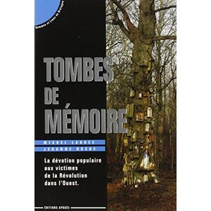 Tombes de memoire : la devotion populaire aux victimes de la Revolution dans l