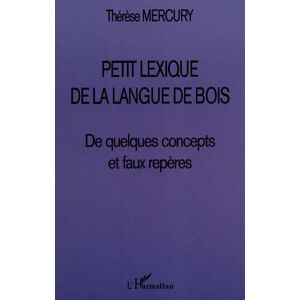 Petit lexique de la langue de bois : de quelques concepts et faux reperes Therese Mercury L'Harmattan