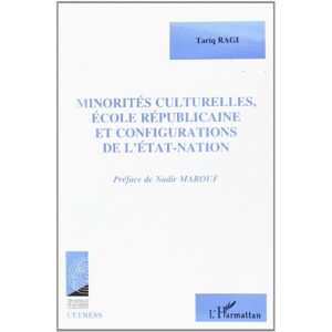 Minorites culturelles, ecole republicaine et configurations de l'Etat-nation Tariq Ragi L'Harmattan