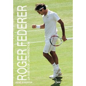 Roger Federer la quete de la perfection Rene Stauffer les Ed Premium