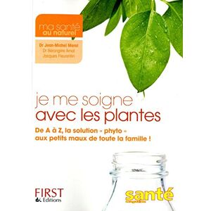 Je me soigne avec les plantes de A a Z la solution phyto aux petits maux de toute la famille Jean Michel Morel First Editions