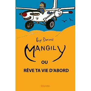 Mangily : Reve ta vie d'abord Guy Durand Edilivre