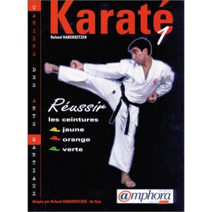 Karate. Vol. 1. Reussir vos ceintures jaune, orange, verte Roland Habersetzer Amphora