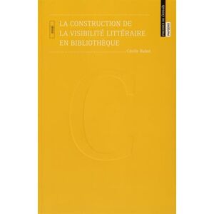 la construction de la visibilite litteraire en bibliotheque rabot cecile ecole nationale superieure sciences information et bibliotheques