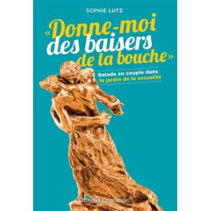 Donne moi des baisers de ta bouche balade en couple dans le jardin de la sexualite Sophie Lutz Editions Emmanuel