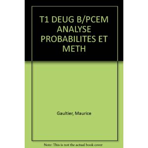 t1 deug b/pcem analyse probabilites et meth gaultier, maurice vuibert